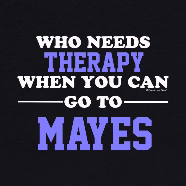 Who Needs Therapy When You Can Go To Mayes by CoolApparelShop